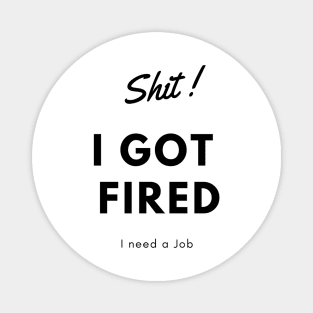 I got fired t-shirts Magnet